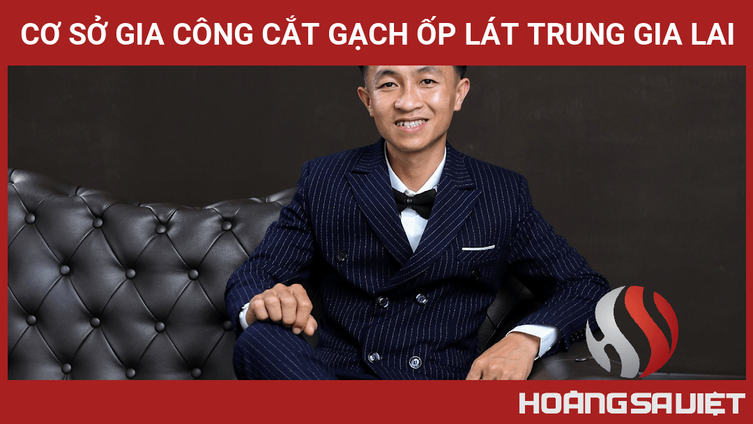 Cơ Sở Gia Công Cắt Gạch Ốp Lát Trung Gia Lai