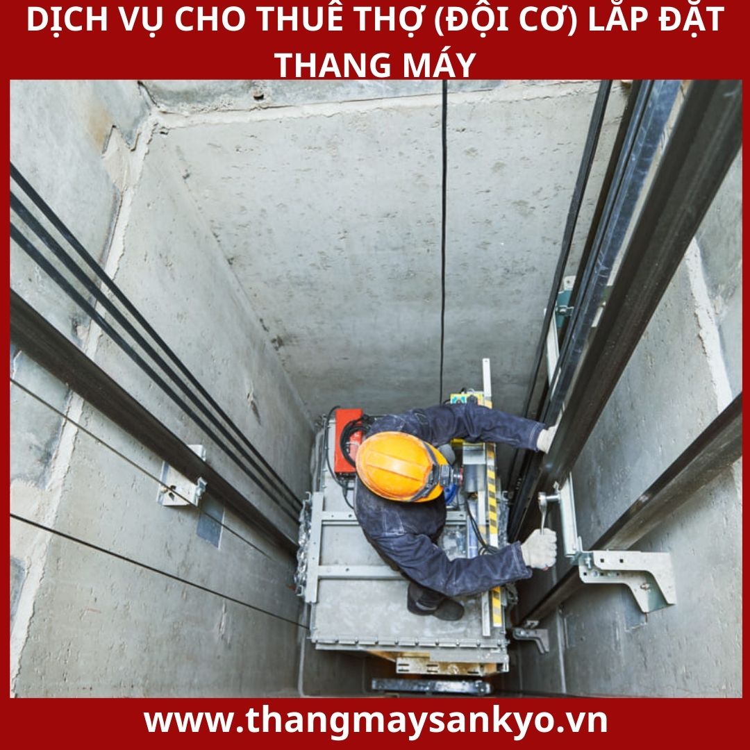 Dịch Vụ Cho Thuê Thợ (Đội Cơ) Lắp Đặt Thang Máy Dịch Vụ Cho Thuê Thợ (Đội Cơ) Lắp Đặt Thang Máy