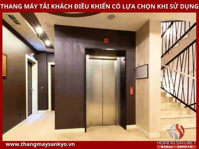 Thang máy tải khách điều khiển có lựa chọn khi sử dụng Thang máy tải khách điều khiển có lựa chọn khi sử dụng