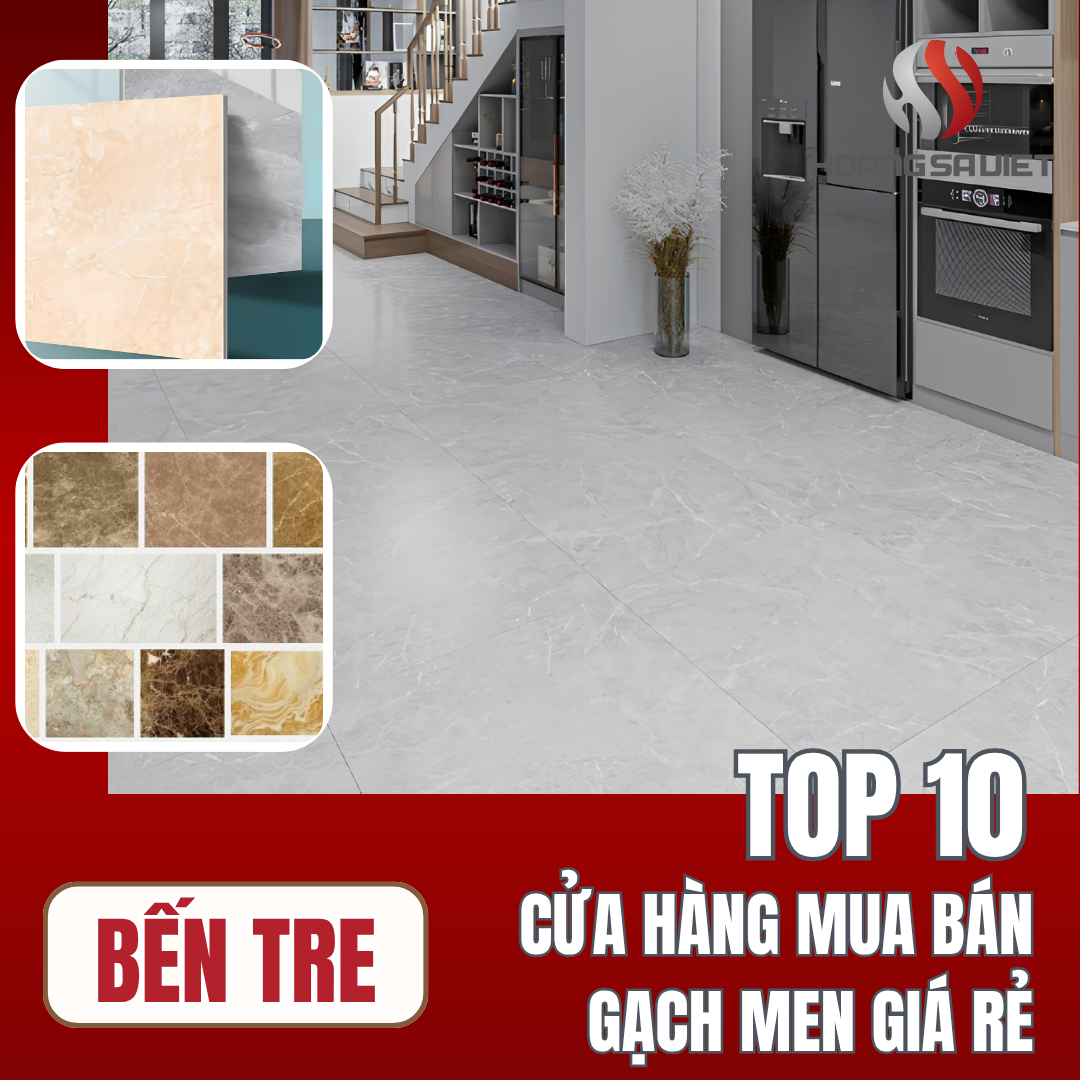 Top 10 Cửa Hàng Mua Bán Gạch Men Lát Nền Đẹp Giá Rẻ Tại Bến Tre Top 10 Cửa Hàng Mua Bán Gạch Men Lát Nền Đẹp Giá Rẻ Tại Bến Tre