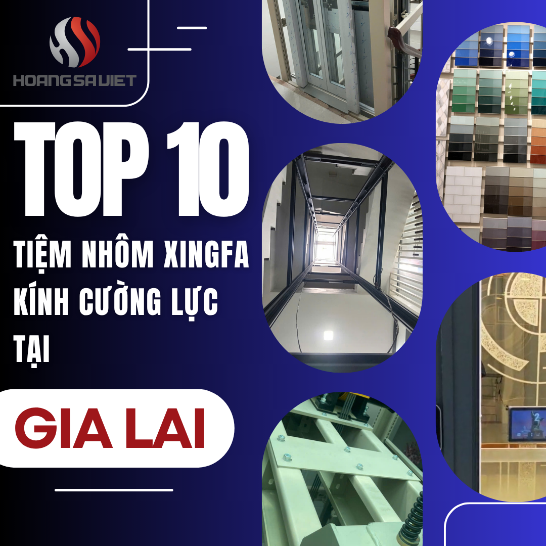Top Các Cửa Hàng Nhôm Xingfa, Kính Cường Lực Chất Lượng, Uy Tín Tại Gia Lai Top Các Cửa Hàng Nhôm Xingfa, Kính Cường Lực Chất Lượng, Uy Tín Tại Gia Lai