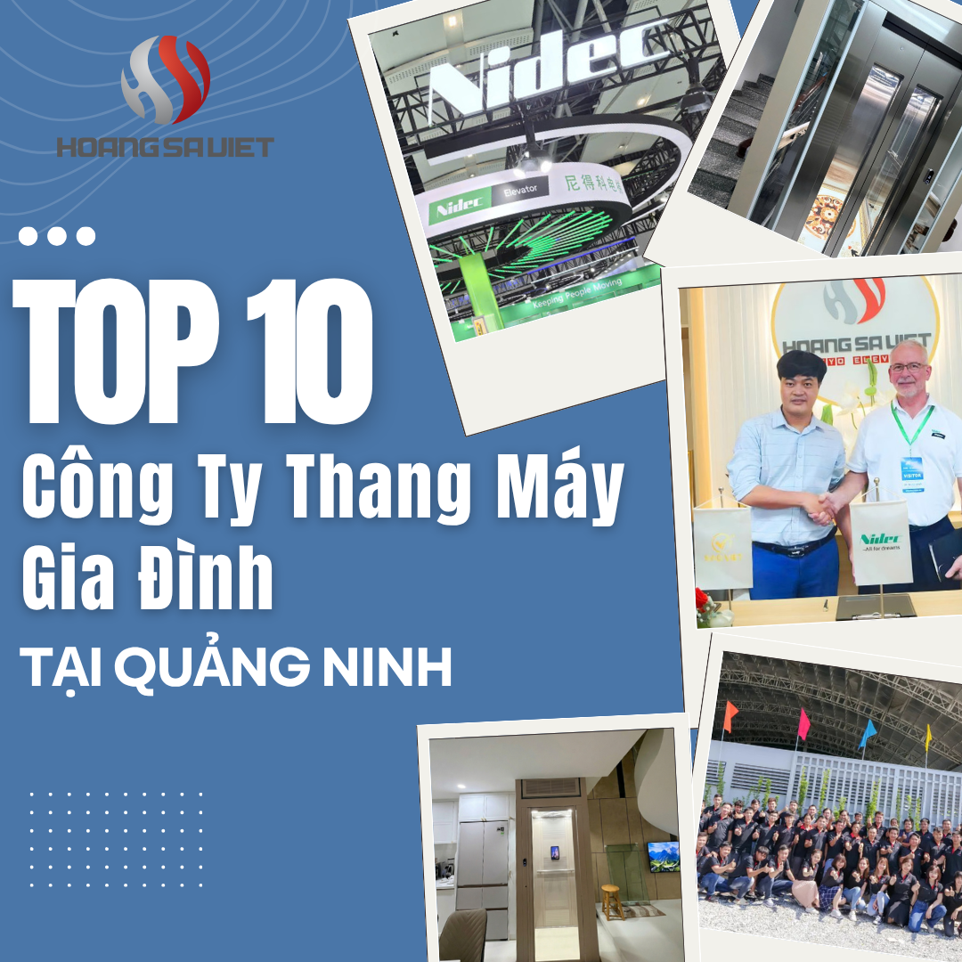 Top 10 Công Ty Lắp Đặt Thang Máy Gia Đình Uy Tín, Chất Lượng Tại Quảng Ninh Top 10 Công Ty Lắp Đặt Thang Máy Gia Đình Uy Tín, Chất Lượng Tại Quảng Ninh