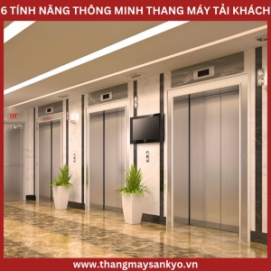 6 Tính Năng Thông Minh Chỉ Có Ở Thang Máy Tải Khách 6 Tính Năng Thông Minh Chỉ Có Ở Thang Máy Tải Khách