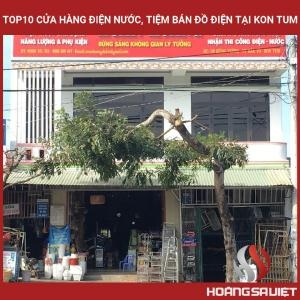 Top10 Cửa Hàng Điện Nước, Tiệm Bán Đồ Điện Tại Kon Tum