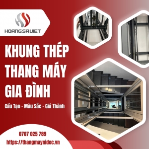 Khung Thép Thang Máy Gia Đình: Cấu Tạo, Đặc Điểm, Giá Thành
