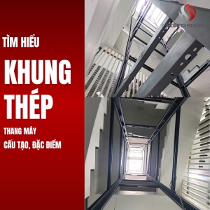 Khung Thép Thang Máy Gia Đình: Cấu Tạo, Đặc Điểm, Giá Thành
