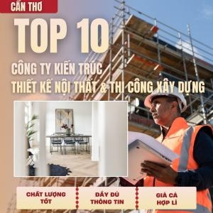 Top10 Cty Kiến Trúc, Thiết Kế & Thi Công Xây Dựng, Xây Nhà Tại Cần Thơ