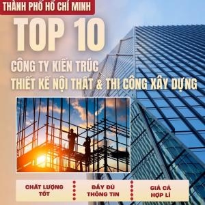 Top 10 Cty Kiến Trúc, Thiết Kế & Thi Công Xây Dựng, Xây Nhà Tại Hồ Chí Minh