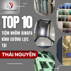 Top Các Cửa Hàng Nhôm Xingfa, Kính Cường Lực Chất Lượng, Uy Tín Tại Thái Nguyên