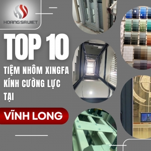#top10 Stores, Shops Selling Xingfa Aluminum and Glass in Vinh Long