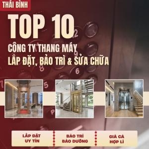 Top10 Công Ty Lắp Đặt & Bảo Trì, Sửa Chữa: Thang Máy Gia Đình Tại Thái Bình