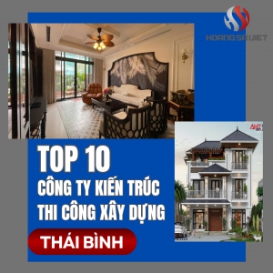 Top 10 Công Ty Kiến Trúc, Thiết Kế Và Thi Công Xây Dựng, Xây Nhà Uy Tín Tại Thái Bình