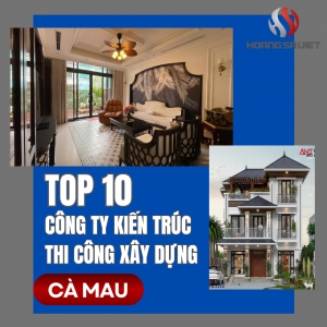 Top 10 Công Ty Kiến Trúc Thi Công Xây Dựng Uy Tín Tại Cà Mau