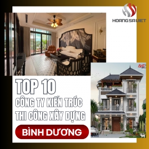 Top 10 Công Ty Kiến Trúc, Thiết Kế & Thi Công Xây Dựng, Xây Nhà Tại Bình Dương
