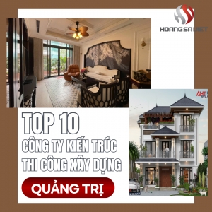 Top 10 Công Ty Kiến Trúc, Thiết Kế & Thi Công Xây Dựng, Xây Nhà Tại Quảng Trị