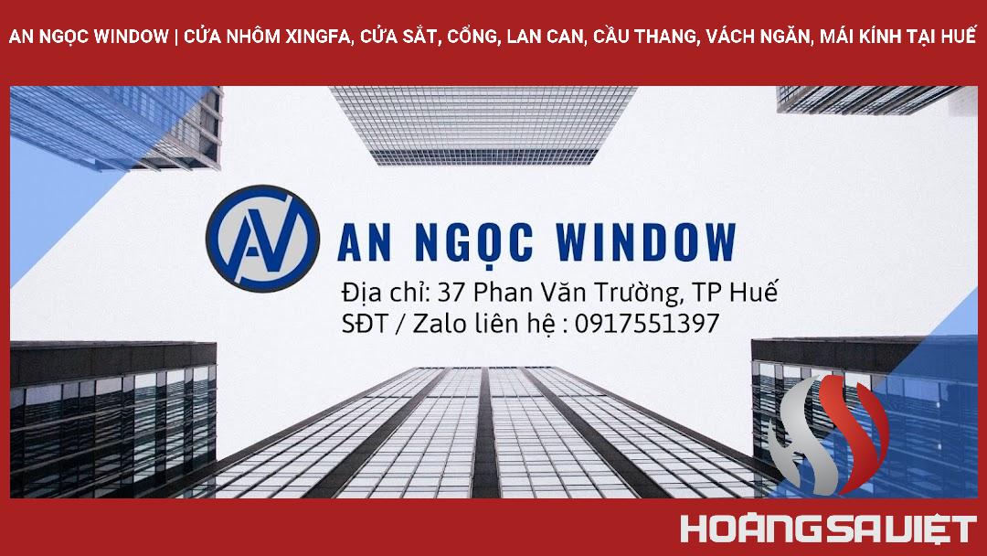 An Ngọc Window | Cửa Nhôm Xingfa, Cửa Sắt, Cổng, Lan Can, Cầu Thang, Vách Ngăn, Mái Kính Tại Huế An Ngọc Window | Cửa Nhôm Xingfa, Cửa Sắt, Cổng, Lan Can, Cầu Thang, Vách Ngăn, Mái Kính Tại Huế