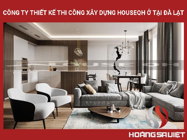CÔNG TY THIẾT KẾ THI CÔNG XÂY DỰNG HOUSEQH Ở TẠI ĐÀ LẠT CÔNG TY THIẾT KẾ THI CÔNG XÂY DỰNG HOUSEQH Ở TẠI ĐÀ LẠT