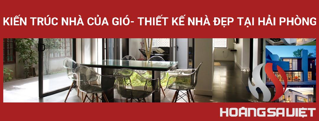 Kiến Trúc Nhà Của Gió- Thiết Kế Nhà đẹp Tại Hải Phòng Kiến Trúc Nhà Của Gió- Thiết Kế Nhà đẹp Tại Hải Phòng