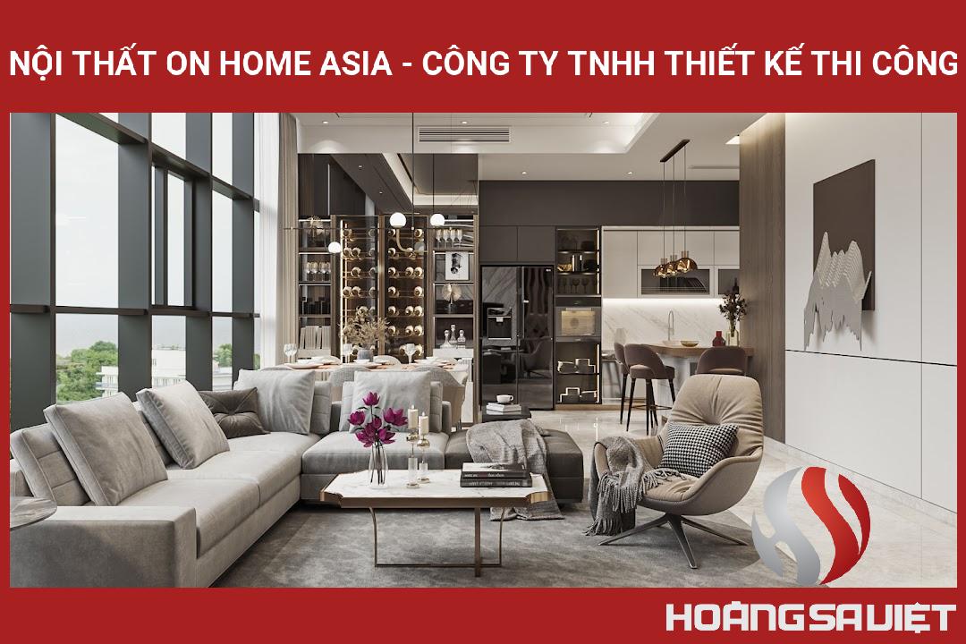 NỘI THẤT ON HOME ASIA - CÔNG TY TNHH THIẾT KẾ THI CÔNG NỘI THẤT ON HOME ASIA - CÔNG TY TNHH THIẾT KẾ THI CÔNG