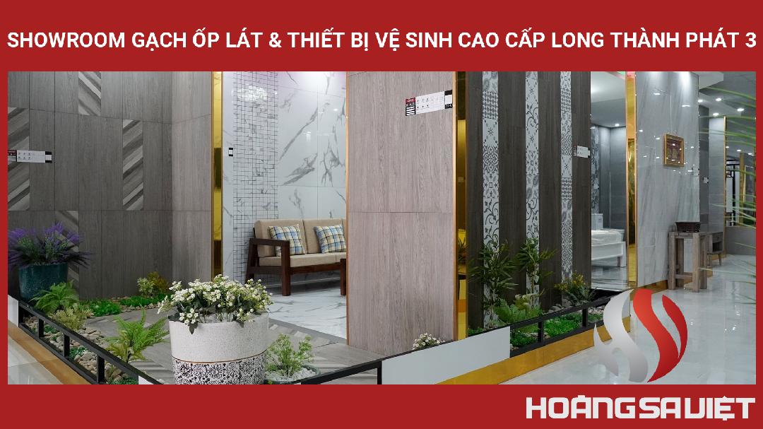 Showroom Gạch Ốp Lát & Thiết Bị Vệ Sinh Cao Cấp Long Thành Phát 3 Showroom Gạch Ốp Lát & Thiết Bị Vệ Sinh Cao Cấp Long Thành Phát 3