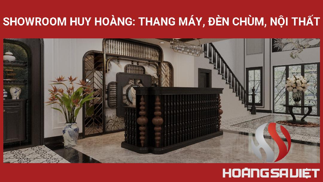 Showroom Huy Hoàng: Thang Máy, Đèn Chùm, Nội Thất Showroom Huy Hoàng: Thang Máy, Đèn Chùm, Nội Thất