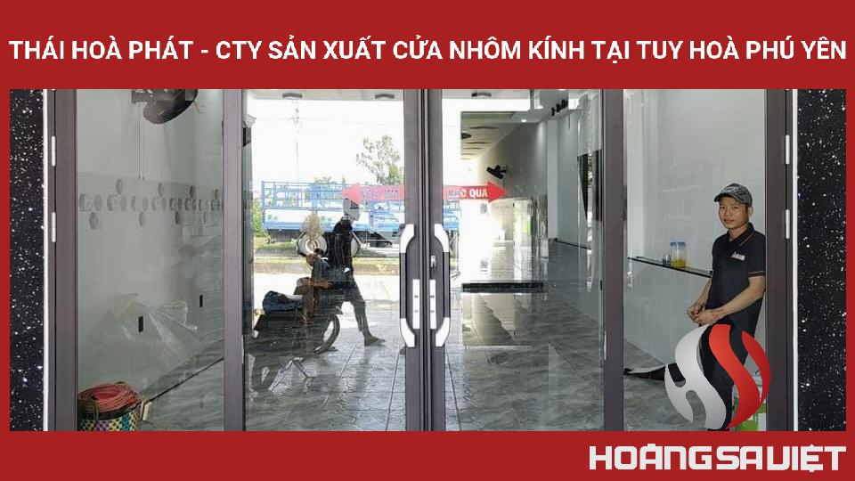 THÁI HOÀ PHÁT - Cty Sản Xuất Cửa Nhôm Kính Tại Tuy Hoà Phú Yên THÁI HOÀ PHÁT - Cty Sản Xuất Cửa Nhôm Kính Tại Tuy Hoà Phú Yên