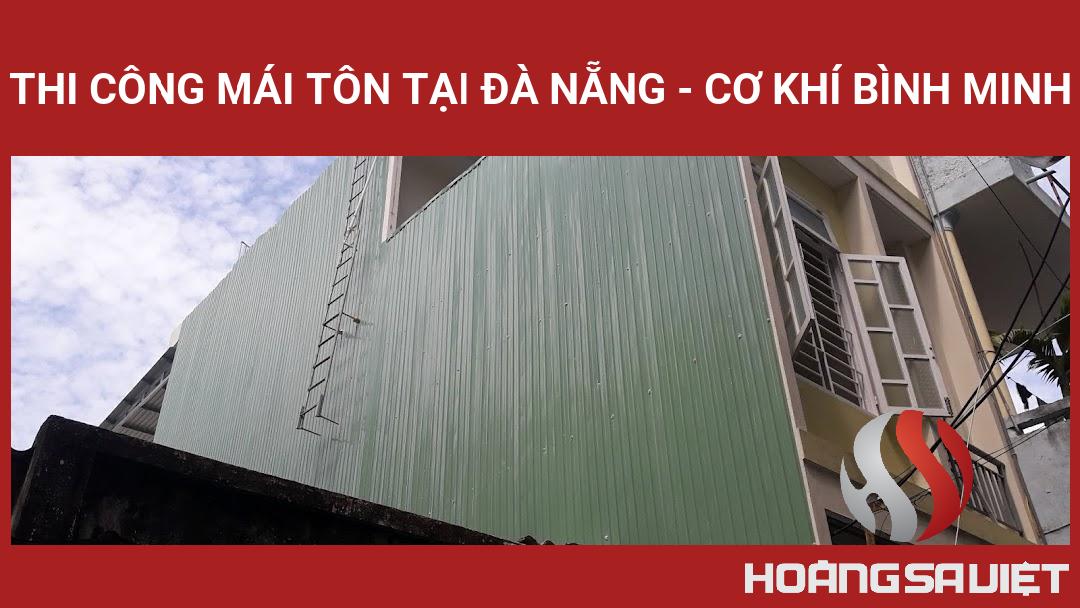 Thi Công Mái Tôn Tại Đà Nẵng - Cơ Khí Bình Minh Thi Công Mái Tôn Tại Đà Nẵng - Cơ Khí Bình Minh