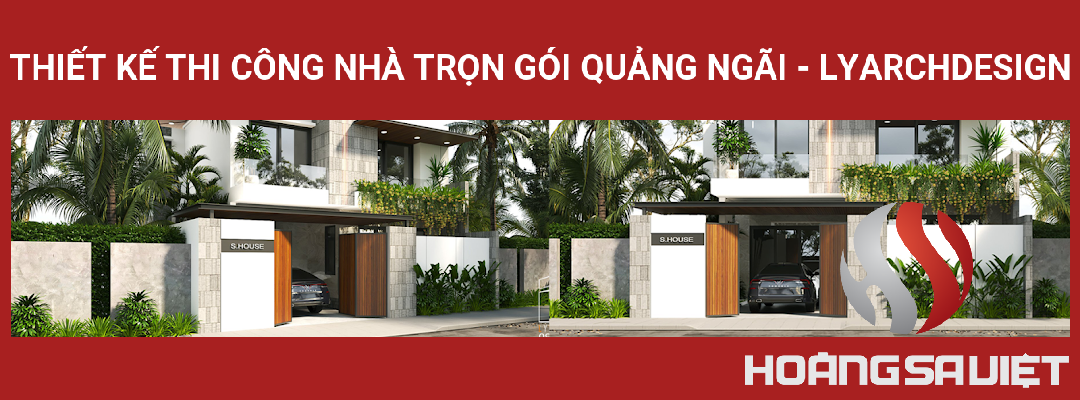 Thiết Kế Thi Công Nhà Trọn Gói Quảng Ngãi - Lyarchdesign Thiết Kế Thi Công Nhà Trọn Gói Quảng Ngãi - Lyarchdesign