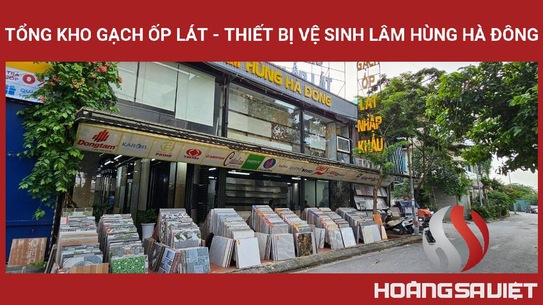 Tổng Kho Gạch Ốp Lát - Thiết Bị Vệ Sinh Lâm Hùng Hà Đông Tổng Kho Gạch Ốp Lát - Thiết Bị Vệ Sinh Lâm Hùng Hà Đông