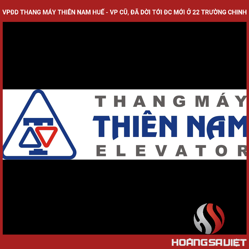 VPĐD Thang Máy Thiên Nam Huế - VP Cũ, đã Dời Tới đc Mới ở 22 Trường Chinh VPĐD Thang Máy Thiên Nam Huế - VP Cũ, đã Dời Tới đc Mới ở 22 Trường Chinh